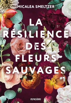 Micalea Smeltzer - La Résilience des fleurs sauvages, Tome 1